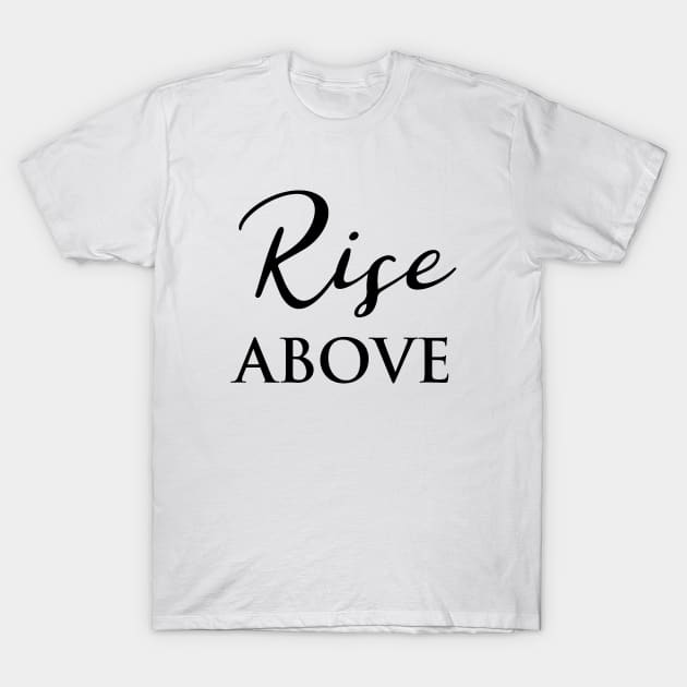 Rise Above Word Art Script Typography in Black and White T-Shirt by Star58